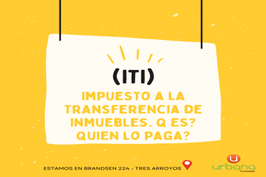 (ITI) IMPUESTO A LA TRANSFERENCIA DE INMUEBLES. Q ES? Q LO PAGA?